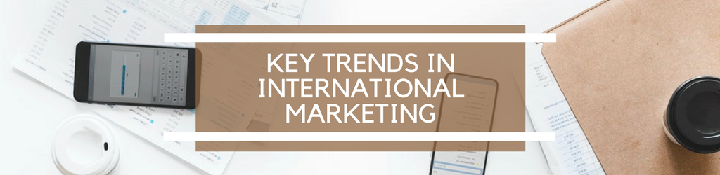 Key Trends in International Marketing